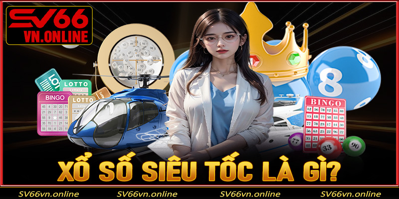 Xổ số siêu tốc là gì?