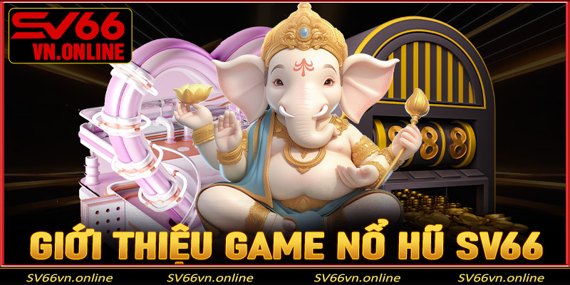 Giới thiệu về game nổ hũ tại trang web SV66