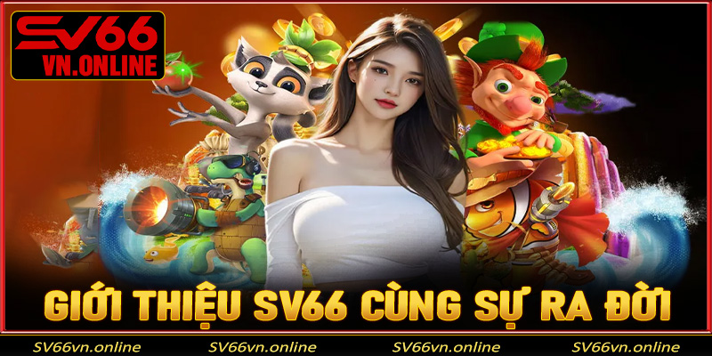 Giới thiệu SV66 về sự ra đời của nhà cái SV66