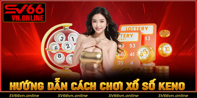 Hướng dẫn cách chơi xổ số Keno