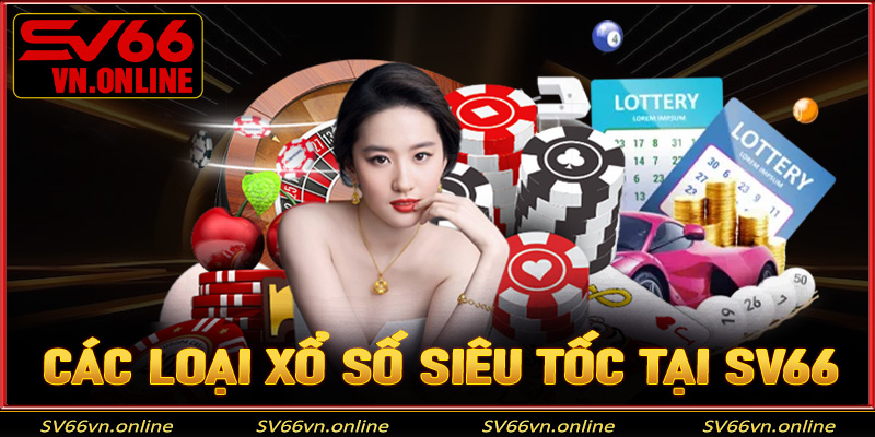 Các loại xổ số siêu tốc hiện có tại SV66
