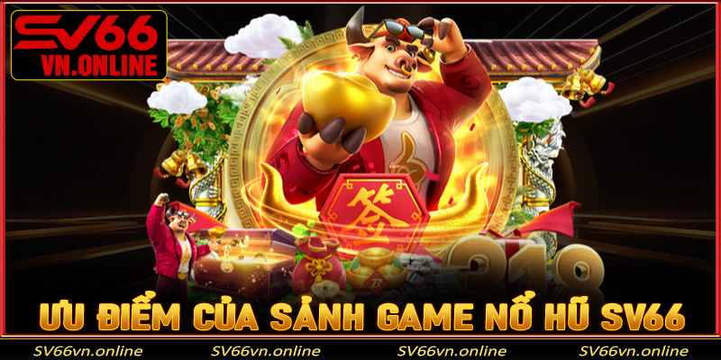 Một số ưu điểm nổi bật chỉ có tại game nổ hũ SV66