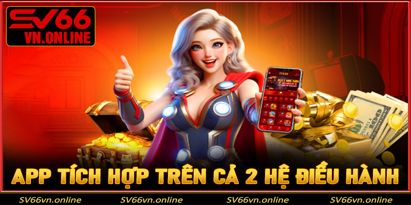App di động tích hợp trên cả 2 hệ điều hành