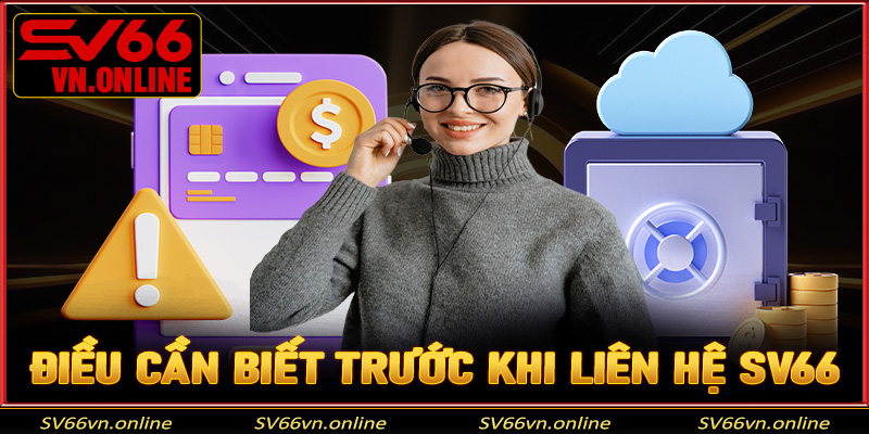 Những điều cần biết trước khi liên hệ SV66