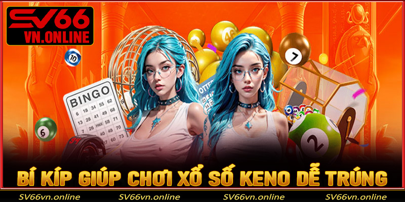 Bí kíp giúp bạn chơi xổ số Keno dễ trúng