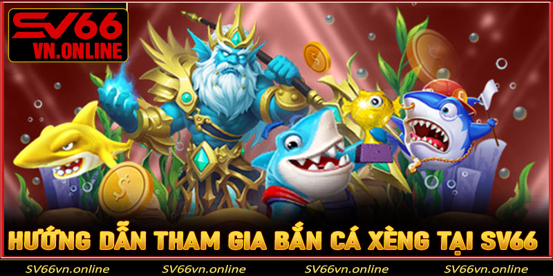 Hướng dẫn tham gia bắn cá xèng tại SV66