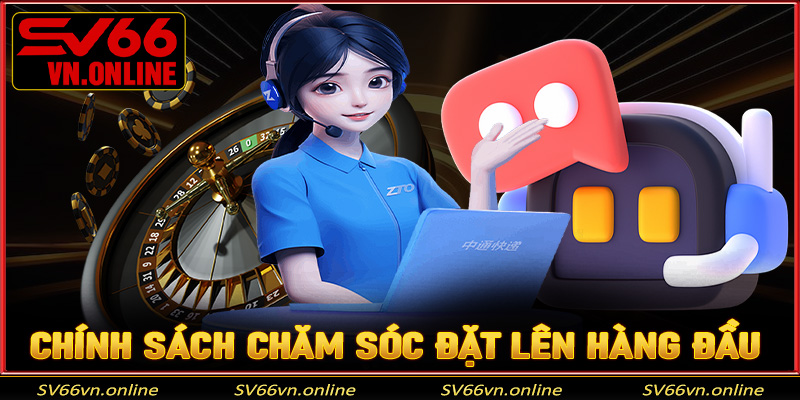 Trải nghiệm khách hàng và chính sách chăm sóc được đặt lên hàng đầu