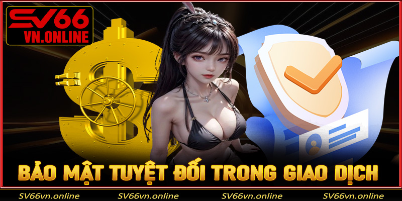 Bảo mật tuyệt đối trong giao dịch nạp tiền SV66