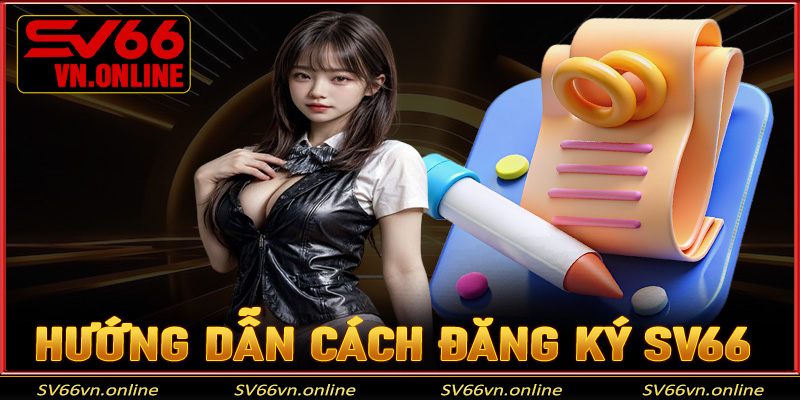 Hướng dẫn cách đăng ký Sv66 đơn giản nhất