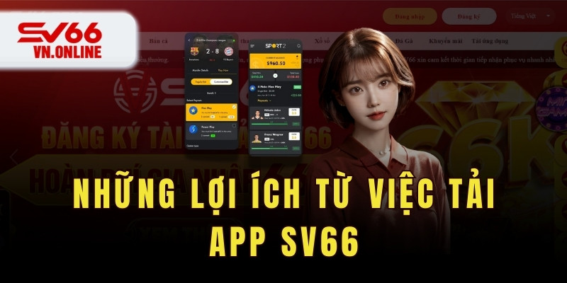 Những lợi ích từ việc tải app SV66