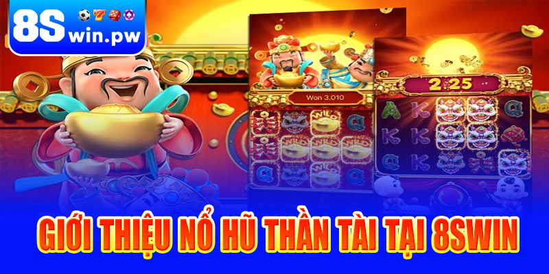 Giới thiệu Nổ hũ thần tài tại 8swin
