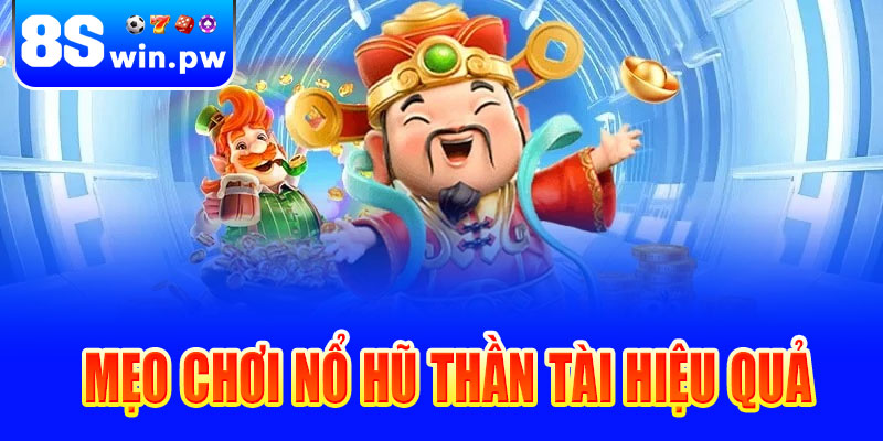 Mẹo chơi Nổ hũ Thần Tài 8swin hiệu quả