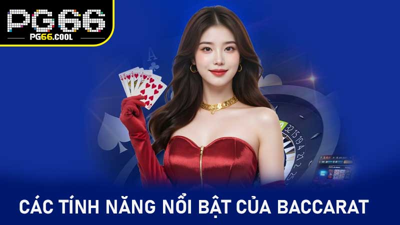 Các tính năng nổi bật của Baccarat